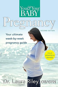 You and Your Baby Pregnancy (The Ultimate Week-by-Week Pregnancy Guide) by Laura Riley, 9781630268695