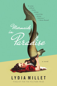 Mermaids in Paradise (A Novel) by Lydia Millet, 9780393351729