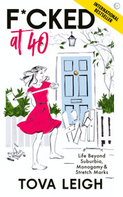 F*cked at 40 (Life Beyond Suburbia, Monogamy and Stretch Marks) - 9781786785220 by Tova Leigh, 9781786785220