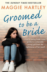 Groomed to be a Bride (Can Maggie protect a vulnerable young girl from the nightmares of her past?) by Maggie Hartley, 9781409197430