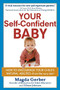 Your Self-Confident Baby (How to Encourage Your Child's Natural Abilities -- From the Very Start) by Magda Gerber, Allison Johnson, 9781118158791