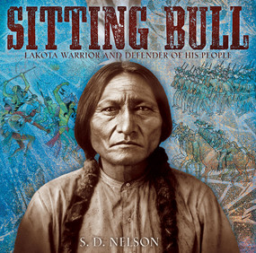 Sitting Bull (Lakota Warrior and Defender of His People) by S. D. Nelson, 9781419707315