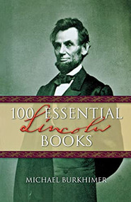 100 Essential Lincoln Books by Michael Burkhimer, 9781581823691