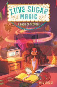 Love Sugar Magic: A Dash of Trouble - 9780062498472 by Anna Meriano, Mirelle Ortega, 9780062498472