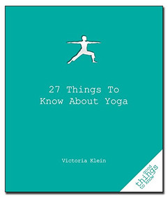 27 Things to Know About Yoga by Victoria Klein, 9781596525900