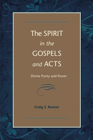 The Spirit in the Gospels and Acts (Divine Purity and Power) by Craig S. Keener, 9780801046773