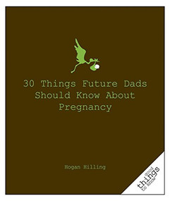 30 Things Future Dads Should Know About P... by Hogan Hilling, 9781596525924