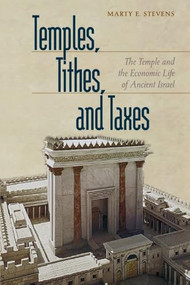 Temples, Tithes, and Taxes (The Temple and the Economic Life of Ancient Israel) by Marty E. Stevens, 9780801047770