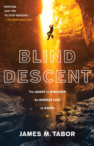 Blind Descent (The Quest to Discover the Deepest Cave on Earth) by James M. Tabor, 9780812979497