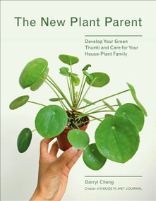 The New Plant Parent (Develop Your Green Thumb and Care for Your House-Plant Family) by Darryl Cheng, Darryl Cheng, 9781419732393