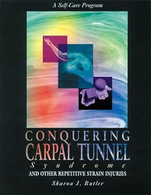 Conquering Carpal Tunnel Syndrome and Other Repetitive Strain Injuries (A Self-Care Program) by Sharon J. Butler, 9781572240391