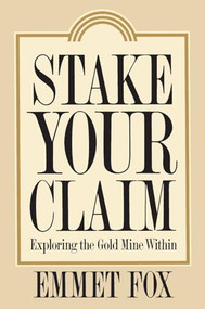 Stake Your Claim (Exploring the Gold Mine Within) by Emmet Fox, 9780062505378