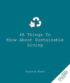 48 Things to Know About Sustainable Living by Victoria Klein, 9781596527409