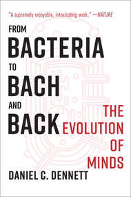 From Bacteria to Bach and Back (The Evolution of Minds) by Daniel C. Dennett, 9780393355505