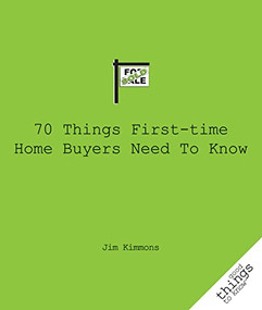 70 Things First-Time Home Buyers Need to Know by Jim Kimmons, 9781596526006