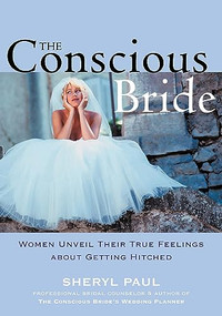 The Conscious Bride (Women Unveil Their True Feelings about Getting Hitched) by Sheryl Nissinen, Sheryl Paul, 9781572242135