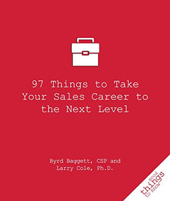 97 Things to Take Your Sales Career to the Next Level by Byrd Baggett, Larry Cole, 9781596527492