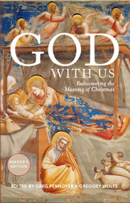 God With Us (Rediscovering the Meaning of Christmas (Reader's Edition)) by Greg Pennoyer, Gregory Wolfe, Scott Cairns, Emilie Griffin, Kathleen Norris, Eugene Peterson, 9781612617077