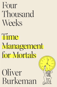 Four Thousand Weeks (Time Management for Mortals) by Oliver Burkeman, 9780374159122
