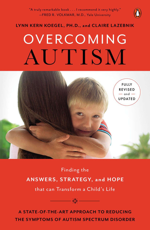Overcoming Autism (Finding the Answers, Strategies, and Hope That Can Transform a Child's Life) by Lynn Kern Koegel, Ph.D., Claire LaZebnik, 9780143126546