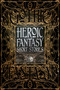 Heroic Fantasy Short Stories by Philippa Semper, M. Elizabeth Ticknor, Kate O'Connor, Zach Chapman, Susan Murrie Macdonald, Michael Haynes, Voss Foster, Beth Dawkins, A. Creg Peters, Therese Arkenberg, Alexandra Renwick, Erin Gitchell, Lauren C. Teffeau, David Busboom, Amy Power Jansen, Tony Pi, Joanna Michal Hoyt, 9781786644626