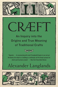 Cræft (An Inquiry Into the Origins and True Meaning of Traditional Crafts) by Alexander Langlands, 9780393356571