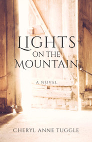 Lights on the Mountain (A Novel) by Cheryl Anne Tuggle, 9781640601666