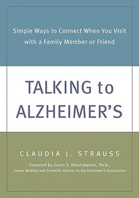 Talking to Alzheimer's (Simple Ways to Connect When You Visit with a Family Member or Friend) by Claudia Strauss, 9781572242708