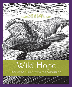Wild Hope (Stories for Lent from the Vanishing) by Gayle Boss, David G. Klein, 9781640601994