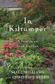 In Kiltumper (A Year in an Irish Garden) by Niall Williams, Christine Breen, 9781635577181