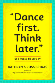 "Dance First. Think Later" (618 Rules to Live By) by Kathryn Petras, Ross Petras, 9780761161707