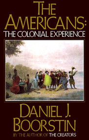 The Americans: The Colonial Experience by Daniel J. Boorstin, 9780394705132