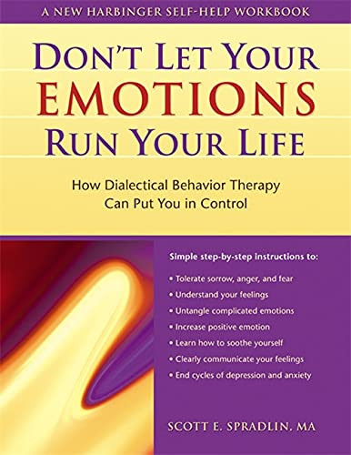 Don't Let Your Emotions Run Your Life (How Dialectical Behavior Therapy Can Put You in Control) by Scott A. Spradlin, 9781572243095