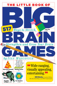 The Little Book of Big Brain Games (517 Ways to Stretch, Strengthen and Grow Your Brain) by Ivan Moscovich, 9780761161738