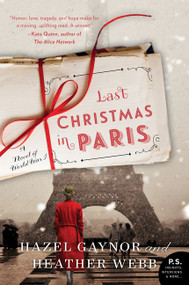 Last Christmas in Paris (A Novel of World War I) by Hazel Gaynor, Heather Webb, 9780062562685