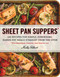 Sheet Pan Suppers (120 Recipes for Simple, Surprising, Hands-Off Meals Straight from the Oven) by Molly Gilbert, 9780761178422
