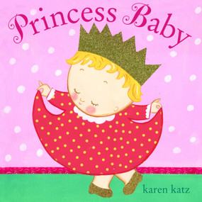 Princess Baby by Karen Katz, Karen Katz, 9780307931467
