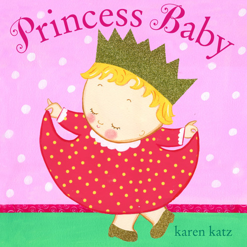 Princess Baby by Karen Katz, Karen Katz, 9780307931467
