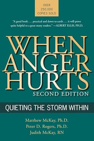 When Anger Hurts (Quieting the Storm Within) by Matthew McKay, Peter D. Rogers, Judith McKay, 9781572243446