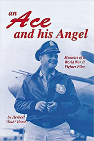 An Ace and His Angel (Memoirs of a WWII Fighter Pilot) by Herbert Brooks Hatch, 9781681624143