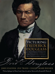 Picturing Frederick Douglass (An Illustrated Biography of the Nineteenth Century's Most Photographed American) by John Stauffer, Zoe Trodd, Celeste-Marie Bernier, Henry Louis Gates Jr., Kenneth B. Morris Jr, 9780871404688