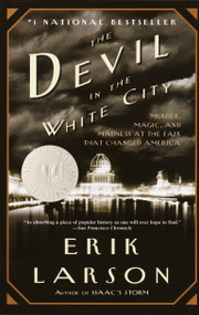 The Devil in the White City (Murder, Magic, and Madness at the Fair that Changed America) by Erik Larson, 9780375725609