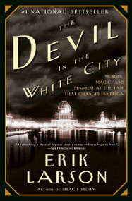 The Devil in the White City (Murder, Magic, and Madness at the Fair that Changed America) by Erik Larson, 9780375725609