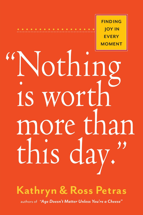 "Nothing Is Worth More Than This Day." (Finding Joy in Every Moment) (Miniature Edition) by Kathryn Petras, Ross Petras, 9780761186083