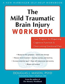 The Mild Traumatic Brain Injury Workbook (Your Program for Regaining Cognitive Function and Overcoming Emotional Pain) by Douglas J. Mason, Marc Irwin Sharfman, 9781572243613