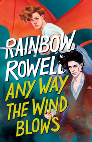 Any Way the Wind Blows by Rainbow Rowell, 9781250254337