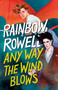 Any Way the Wind Blows by Rainbow Rowell, 9781250254337