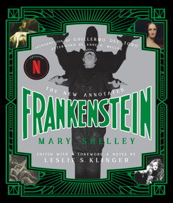 The New Annotated Frankenstein by Mary Shelley, Leslie S. Klinger, Guillermo del Toro, Anne K. Mellor, 9780871409492