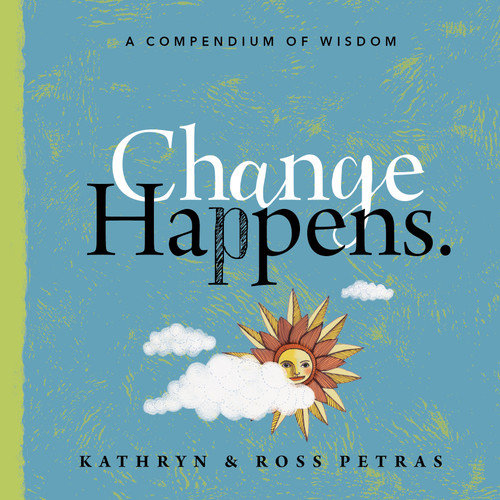 Change Happens (A Compendium of Wisdom) by Kathryn Petras, Ross Petras, 9781523502035