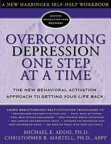 Overcoming Depression One Step at a Time (The New Behavioral Activation Approach to Getting Your Life Back) by Michael Addis, Christopher R. Martell, 9781572243675